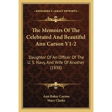 The Memoirs Of The Celebrated And Beautiful Ann Carson V1-2: Daughter Of An Officer Of The U. S. Navy, And Wife Of Another (1838)