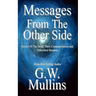 Messages From The Other Side Stories of the Dead, Their Communication, and Unfinished Business