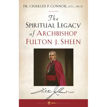 Spiritual Legacy of Archbishop Fulton J. Sheen