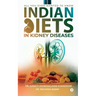 Indian Diets in Kidney Diseases: All you ever wanted to know