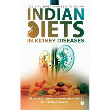 Indian Diets in Kidney Diseases: All you ever wanted to know