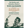 The Restless and Relentless Mind of Wes Jackson: Searching for Sustainability