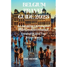 Belgium Travel Guide 2023: An Amazing Companion that uncovers Hidden Treasures and Top Attractions