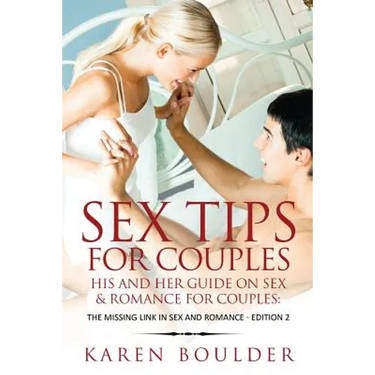 Sex Tips For Couples: His And Her Guide On Sex And Romance For Couples: The Missing Link In Sex And Romance Edition 2