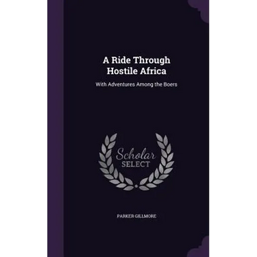 A Ride Through Hostile Africa: With Adventures Among the Boers