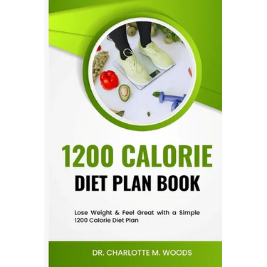 1200 Calorie Diet plan Book: Lose Weight & Feel Great with a Simple 1200 Calorie Diet Plan