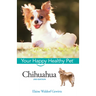 Chihuahua: Your Happy Healthy Pet