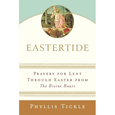 Eastertide: Prayers for Lent Through Easter from The Divine Hours