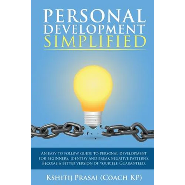 Personal Development Simplified: An easy to follow guide to personal development for beginners. Identify and break negative patterns. Become a better