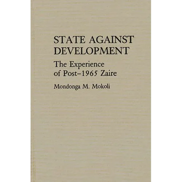 State Against Development: The Experience of Post-1965 Zaire