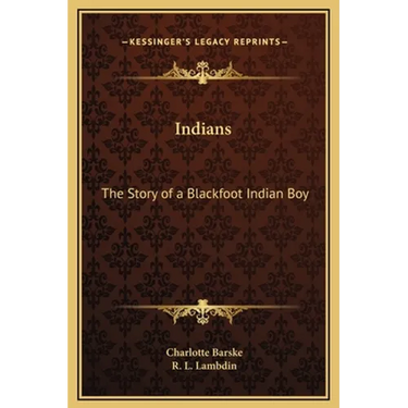 Indians: The Story of a Blackfoot Indian Boy