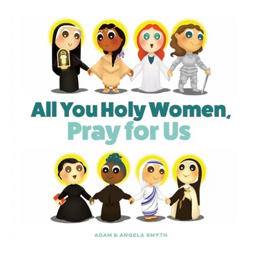 All You Holy Women, Pray for Us