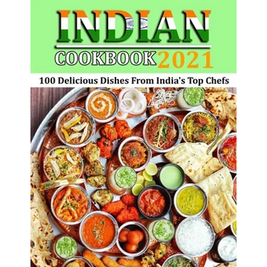 Indian Cookbook 2021: 100 Delicious Dishes From India's Top Chefs