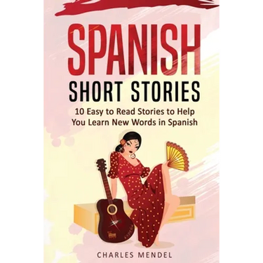 Spanish Short Stories For Beginners: 10 Easy To Read Short Stories To Help You Learn New Words In Spanish