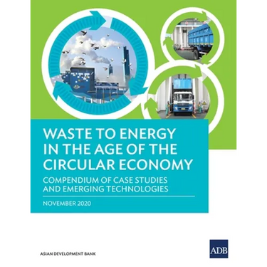 Waste to Energy in the Age of the Circular Economy: Compendium of Case Studies and Emerging Technologies