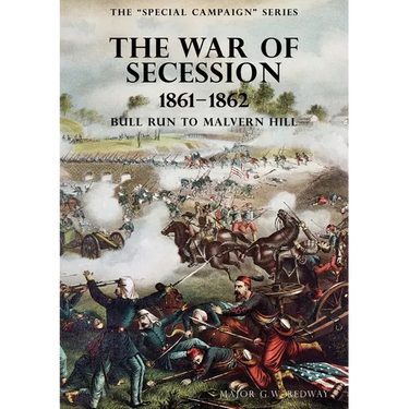 The Special Campaign Series: THE WAR OF SECESSION 1861-1862: Bull Run To Malvern Hill