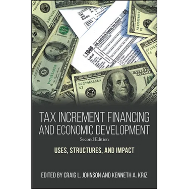 Tax Increment Financing and Economic Development: Uses, Structures, and Impact