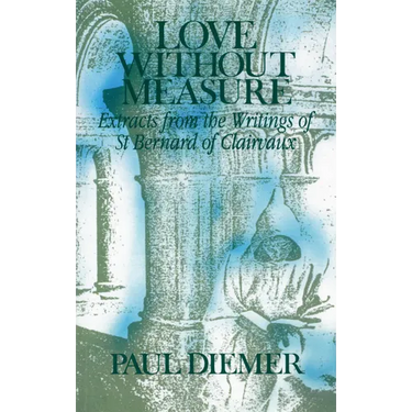 Love Without Measure: Extracts from the Writings of Saint Bernard of Clairvaux Volume 127