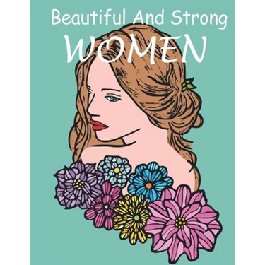 Beautiful And Strong WOMEN: The coloring book Gorgeous and beautiful Women images for coloring, a lot of women styles