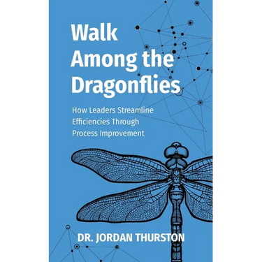 Walk Among the Dragonflies: How Leaders Streamline Efficiencies Through Process Improvement