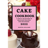 Cake Cookbook 2022: A Great Selection of Delicious Recipes for Beginners