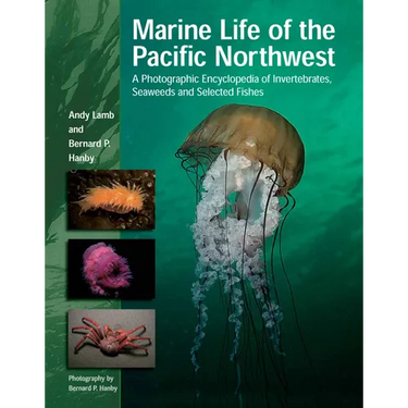 Marine Life of the Pacific Northwest: A Photographic Encyclopedia of Invertebrates, Seaweeds and Selected Fishes