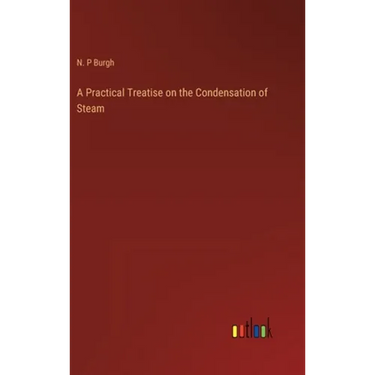 A Practical Treatise on the Condensation of Steam