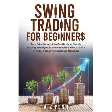 Swing Trading for Beginners: Turn Price Swings into Profits Using Simple Trading Strategies in the Financial Markets Today with Zero Trading Experienc