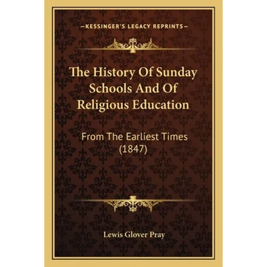 The History Of Sunday Schools And Of Religious Education: From The Earliest Times (1847)