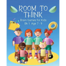 Room to Think: Brain Games for Kids Bk 1 Age 7 - 9
