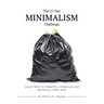 The 21 Day Minimalism Challenge: Learn How to Simplify, Organize and Declutter Your Life