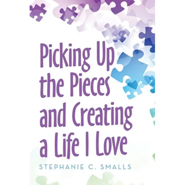 Picking up the Pieces and Creating a Life I Love
