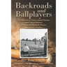 Backroads and Ballplayers: A Collection of Stories about Famous (and Not So Famous) Professional Baseball Players from Rural Arkansas