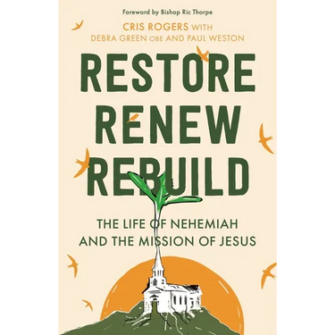 Restore, Renew, Rebuild: The life of Nehemiah and the mission of Jesus
