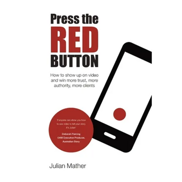 Press the Red Button: How to show up on video and win more trust, more authority, more clients