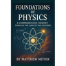 Foundations of Physics: A Comprehensive Journey Through the Laws of the Universe