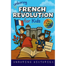 Unboring French Revolution for Kids: Funny, Interesting, Concise Guide to a Time of Napoleonic Era, Liberty, and Guillotines You Won't Believe Are Tru