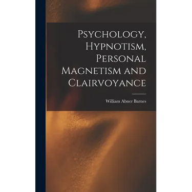 Psychology, Hypnotism, Personal Magnetism and Clairvoyance