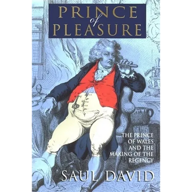 The Prince of Pleasure: The Prince of Wales and the Making of the Regency