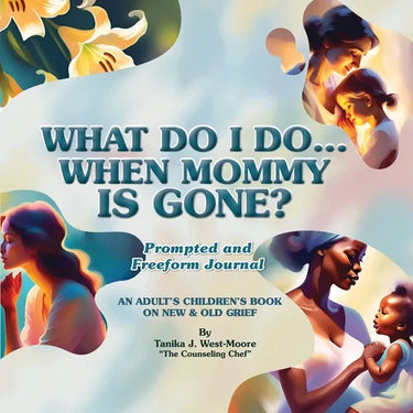 "What Do I Do When Mommy Is Gone?" Journal: A Prompted and Freeform Journal: Prompted and Freeform Journal