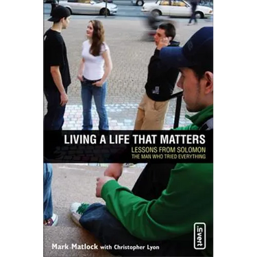 Living a Life That Matters: Lessons from Solomon the Man Who Tried Everything