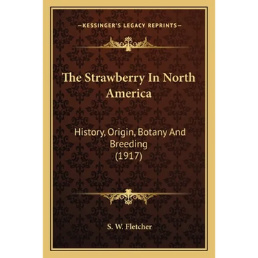 The Strawberry In North America: History, Origin, Botany And Breeding (1917)