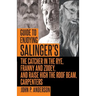Guide to Enjoying Salinger's The Catcher in the Rye, Franny and Zooey and Raise High the Roof Beam, Carpenters