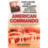 American Commando: Evans Carlson, His WWII Marine Raiders and America's First Special Forces Mission
