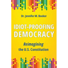 Idiot-Proofing Democracy: Reimagining the U.S. Constitution