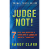 Judge Not!: 7 Keys God Revealed To Know How To Judge And When To "Judge Not"