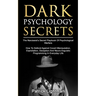 Dark Psychology Secrets: The Narcissist's Secret Playbook Of Psychological Warfare - How To Defend Against Covert Manipulation, Exploitation, Deceptio