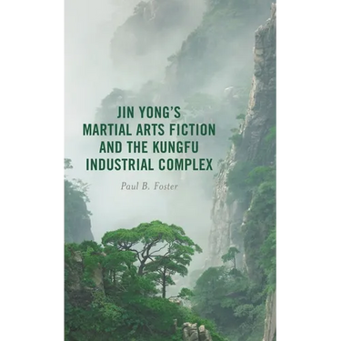 Jin Yong's Martial Arts Fiction and the Kungfu Industrial Complex
