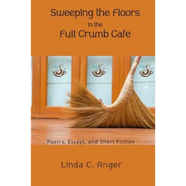 Sweeping the Floors in the Full Crumb Cafe: Poetry and Short Fiction