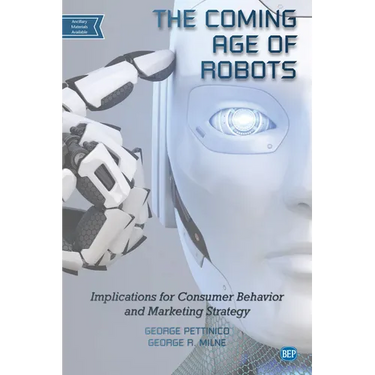 The Coming Age of Robots: Implications for Consumer Behavior and Marketing Strategy